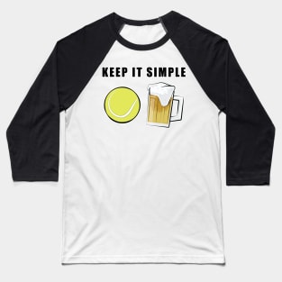 Keep It Simple - Tennis and Beer Baseball T-Shirt